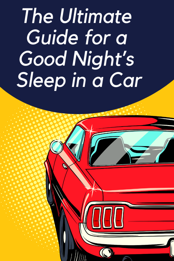 The Ultimate Guide to Sleeping in a Car