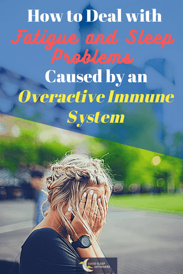 How to Deal With Fatigue and Sleep Problems Caused by an Overactive Immune System