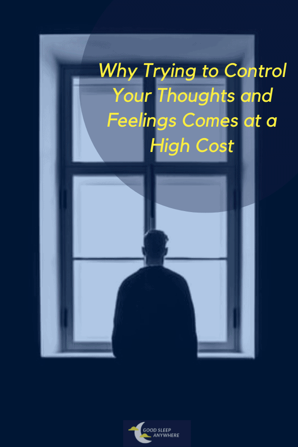 Why Trying to Control Your Thoughts and Feelings Comes at a High Cost 1